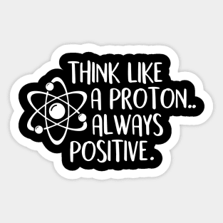 think like a proton always positive Sticker